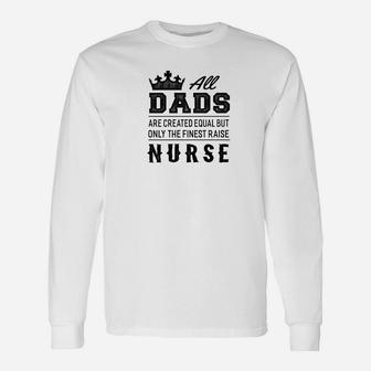 The Finest Dads Raise Nurse Long Sleeve T-Shirt - Seseable