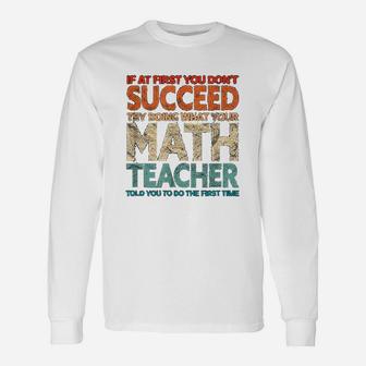 If At First You Dont Succeed Try Doing Math Teacher Long Sleeve T-Shirt - Seseable