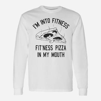 Fitness Pizza In My Mouth Fitness Workout Foodie Long Sleeve T-Shirt - Seseable