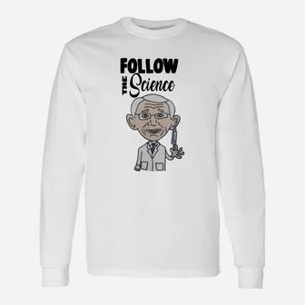 Follow The Science With Dr Fauci Long Sleeve T-Shirt - Seseable