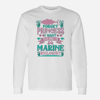 Forget Princess I Want To Be A Marine Biologist Long Sleeve T-Shirt - Seseable