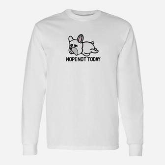 French Bulldog Nope Not Today Graphic Frenchie Love Long Sleeve T-Shirt - Seseable