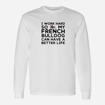 French Bulldog I Work Hard For My Frenchie Long Sleeve T-Shirt - Seseable