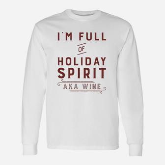 Im Full Of Holiday Spirit Aka Wine Christmas Drinking Long Sleeve T-Shirt - Seseable