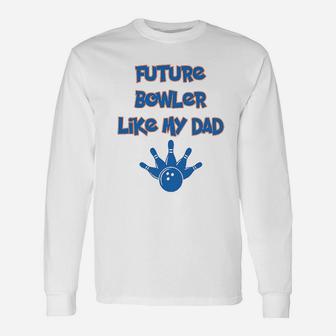 Future Bowler Like My Dad Bowling Fathers Day Long Sleeve T-Shirt - Seseable