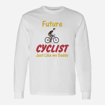 Future Cyclist Just Like Daddy Bicycle Dad Fathers Day Long Sleeve T-Shirt - Seseable