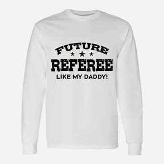 Future Referee Like My Daddy Long Sleeve T-Shirt - Seseable