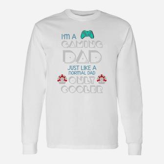 Im A Gaming Dad, Just Like A Normal Dad Only Cooler , Father8217s Day Long Sleeve T-Shirt - Seseable