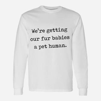 We Are Getting Our Fur Babies A Pet Human Cute Dog Baby Long Sleeve T-Shirt - Seseable