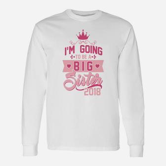 Going To Be Big Sister 2018 Sis To Beannouncement Long Sleeve T-Shirt - Seseable