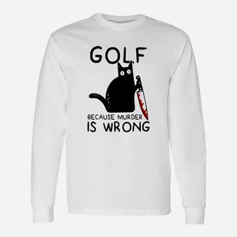 Golf Because Murder Is Wrong Cat Long Sleeve T-Shirt - Seseable