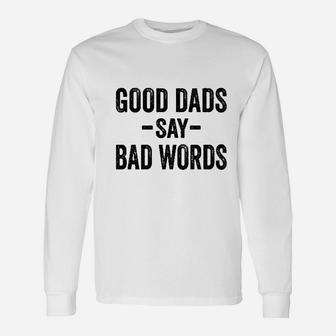 Good Dads Say Bad Words, dad birthday gifts Long Sleeve T-Shirt - Seseable