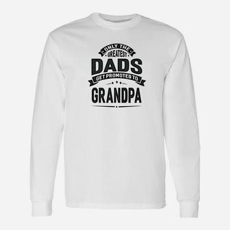 The Greatest Dads Get Promoted To Grandpa Men Long Sleeve T-Shirt - Seseable