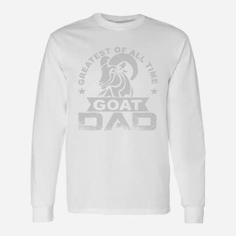 Greatest Of All Time Goat Dad Shirt Fathers Day Long Sleeve T-Shirt - Seseable