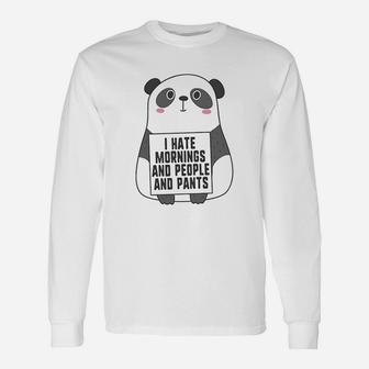 I Hate Mornings People And Pants Cute Panda Long Sleeve T-Shirt - Seseable