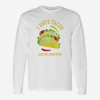 I Hate Tacos Said No Juan Ever Tshirt Cinco De Mayo Long Sleeve T-Shirt - Seseable