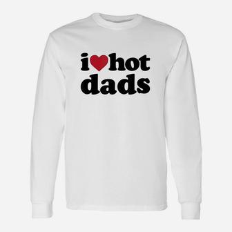 I Heart Hot Dads, dad birthday gifts Long Sleeve T-Shirt - Seseable