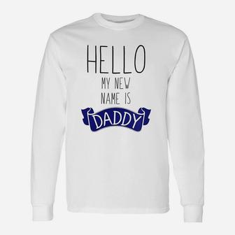 Hello My New Name Is Daddy, dad birthday gifts Long Sleeve T-Shirt - Seseable