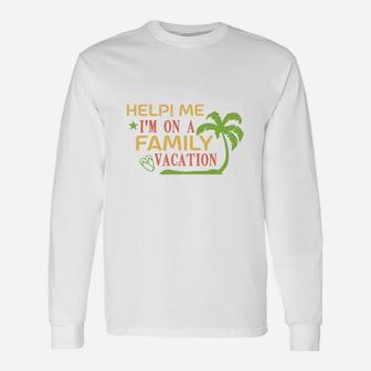 Help Me I Am On A Vacation Long Sleeve T-Shirt - Seseable