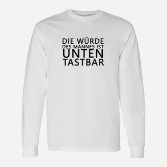 Herren Langarmshirts Die Würde des Mannes ist unten tastbar – Lustiges Spruch-Langarmshirts - Seseable