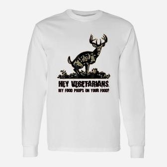 Hey Vegetarians My Food Poops On Your Food Long Sleeve T-Shirt - Seseable