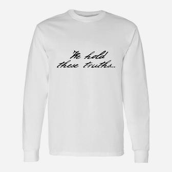 We Hold These Truths Long Sleeve T-Shirt - Seseable