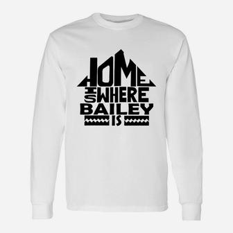 Home Is Where The Bailey Is Tshirts. Bailey Crest. Great Chistmas Ideas Long Sleeve T-Shirt - Seseable
