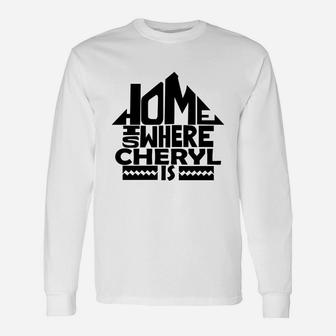 Home Is Where The Cheryl Is Tshirts. Cheryl Crest. Great Chistmas Ideas Long Sleeve T-Shirt - Seseable