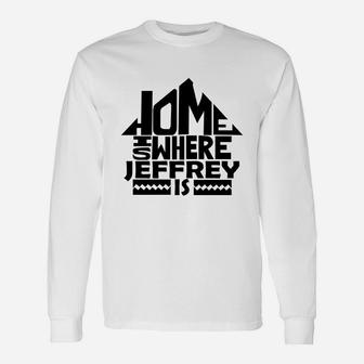 Home Is Where The Jeffrey Is Tshirts. Jeffrey Crest. Great Chistmas Ideas Long Sleeve T-Shirt - Seseable