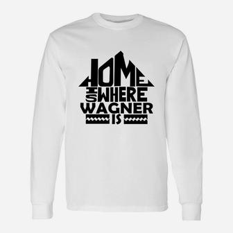 Home Is Where The Wagner Is Tshirts. Wagner Crest. Great Chistmas Ideas Long Sleeve T-Shirt - Seseable