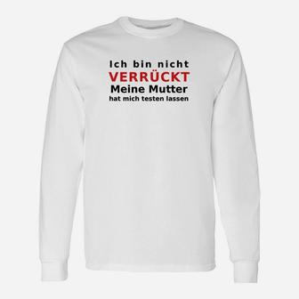 Humorvolles Langarmshirts: Nicht Verrückt, Mutter Testete, Spruch Tee - Seseable