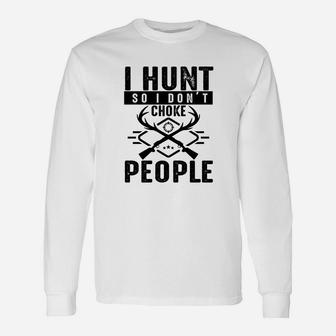 I Hunt So I Dont Choke People Long Sleeve T-Shirt - Seseable