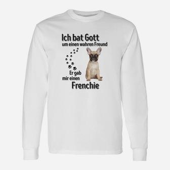 Ich bat Gott um einen wahren Freund Französische Bulldogge Langarmshirts - Seseable