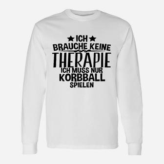 Ich Brauche Keine Therapie Korbball Langarmshirts - Seseable