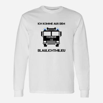 Ich Komme Aus Dem Blaulichtmilieu Langarmshirts - Seseable