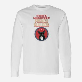 Id Rather Be Hanging Out With My French Bulldog Lover Premium Long Sleeve T-Shirt - Seseable