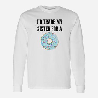 Id Trade My Sister For A Donu Long Sleeve T-Shirt - Seseable