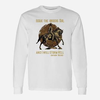 Issue The Orders Sir And I Will Storm Hell Anthony Wayne Horse Long Sleeve T-Shirt - Seseable