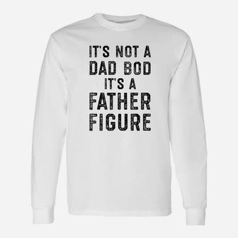 Its Not A Dad Bod Its A Father Figure Fathers Day Long Sleeve T-Shirt - Seseable