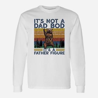 Its Not A Dad Bod Its A Father Figure Fathers Day Long Sleeve T-Shirt