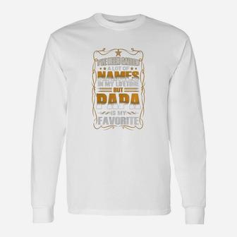 Ive Been Called A Lot Of Names In My Lifetime But Papa Is My Favorite Long Sleeve T-Shirt