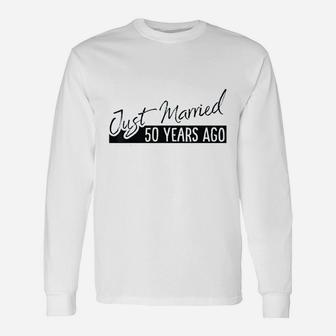 Just Married 50 Years Ago 50th Anniversary Long Sleeve T-Shirt - Seseable