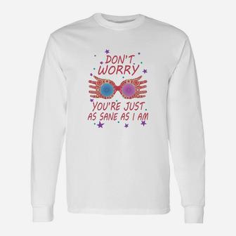 You Are Just As Sane As I Am Long Sleeve T-Shirt | Seseable CA