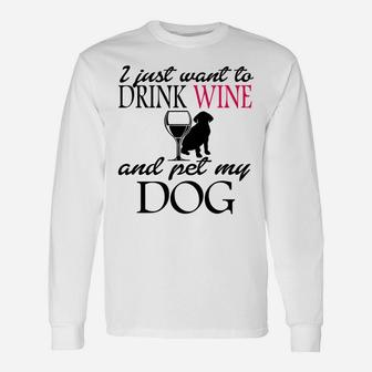 I Just Want To Drink Wine And Pet My Dog 2 Long Sleeve T-Shirt - Seseable
