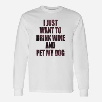 I Just Want To Drink Wine And Pet My Dog Puppy Lover Long Sleeve T-Shirt - Seseable