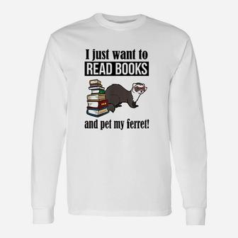 I Just Want To Read Books And Pet My Ferret Long Sleeve T-Shirt - Seseable