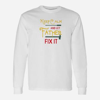 Keep Calm And Let Father Fix It Fathers Day Grandpa Premium Long Sleeve T-Shirt - Seseable