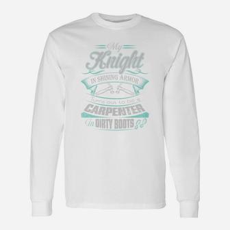 My Knight In Shining Armor Turns Out To Be A Carpenter In Dirty Boots Shirt Long Sleeve T-Shirt - Seseable