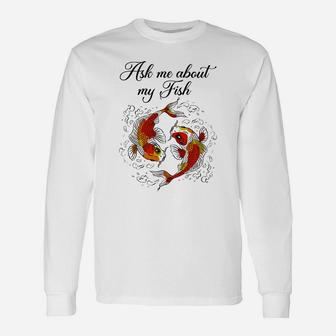 Koi Fish Lover, Ask Me About My Fish Funy Fish Long Sleeve T-Shirt - Seseable