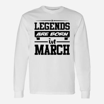Legends Are Born In March,legends, Are Born ,in Ma Long Sleeve T-Shirt - Seseable